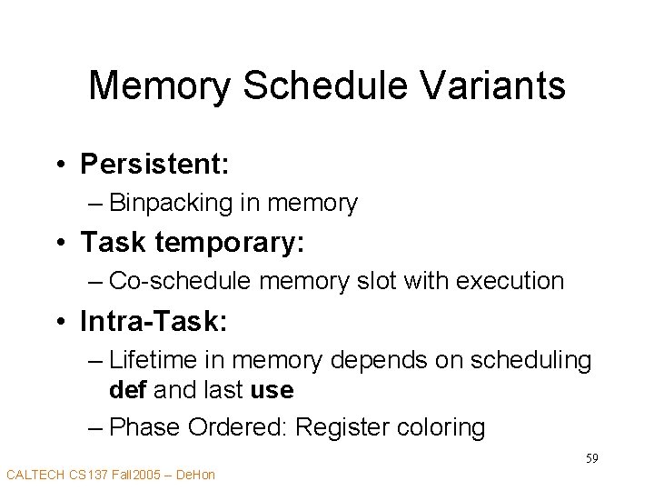 Memory Schedule Variants • Persistent: – Binpacking in memory • Task temporary: – Co-schedule