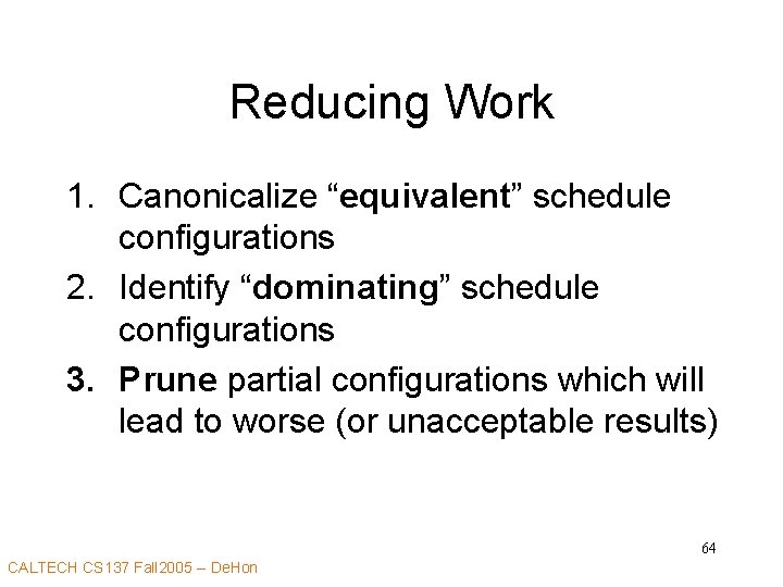 Reducing Work 1. Canonicalize “equivalent” schedule configurations 2. Identify “dominating” schedule configurations 3. Prune