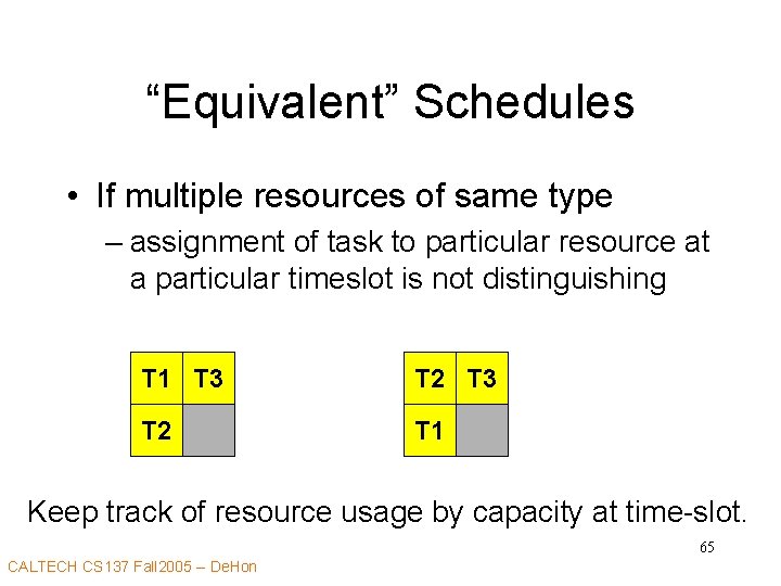 “Equivalent” Schedules • If multiple resources of same type – assignment of task to