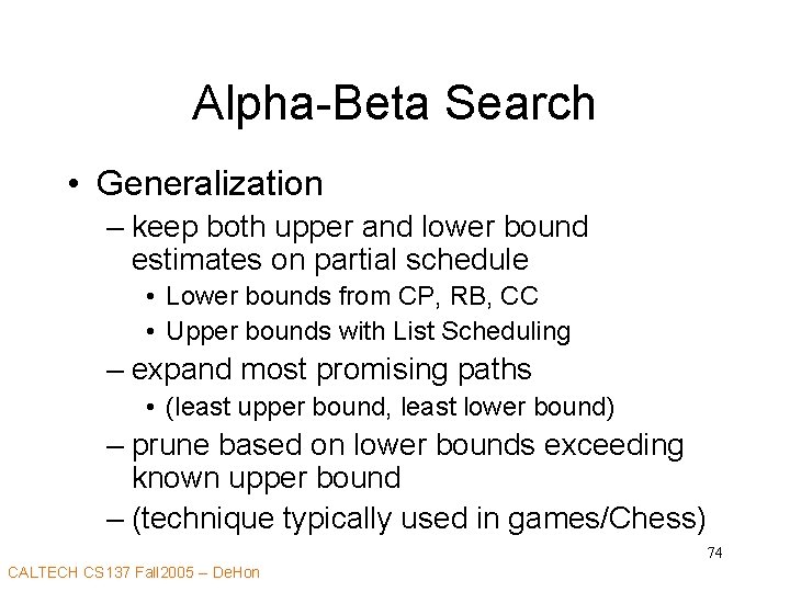 Alpha-Beta Search • Generalization – keep both upper and lower bound estimates on partial