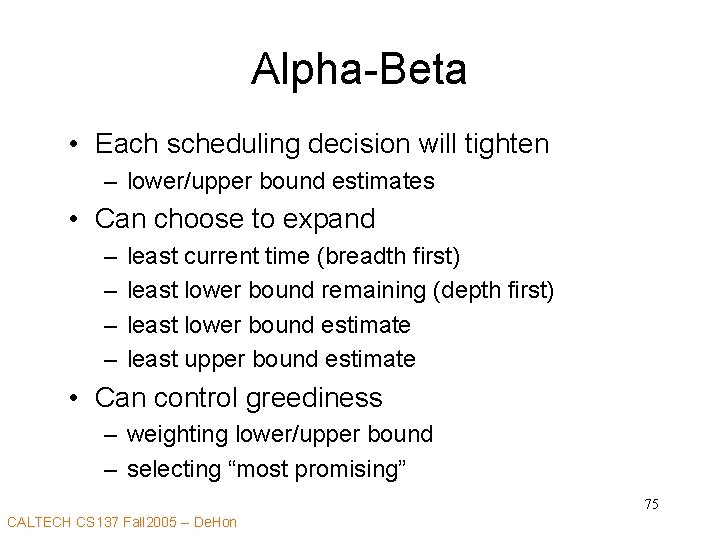 Alpha-Beta • Each scheduling decision will tighten – lower/upper bound estimates • Can choose