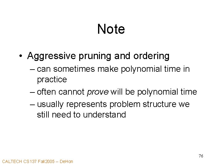 Note • Aggressive pruning and ordering – can sometimes make polynomial time in practice
