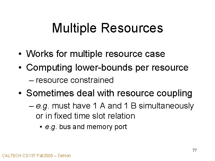 Multiple Resources • Works for multiple resource case • Computing lower-bounds per resource –