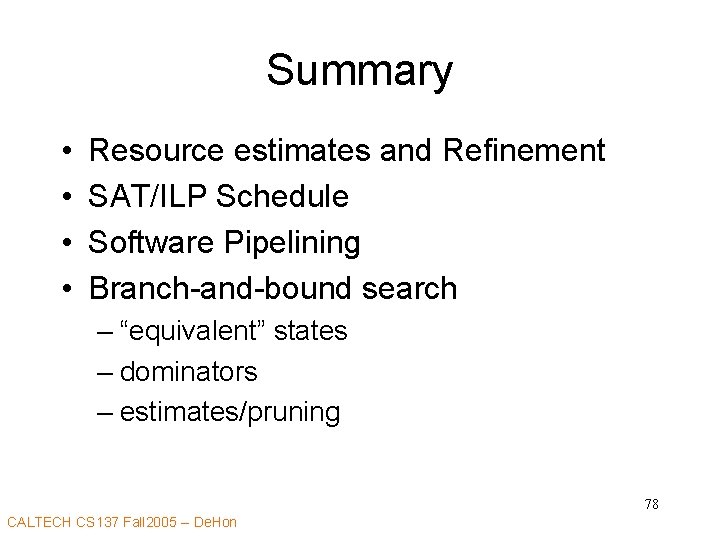 Summary • • Resource estimates and Refinement SAT/ILP Schedule Software Pipelining Branch-and-bound search –