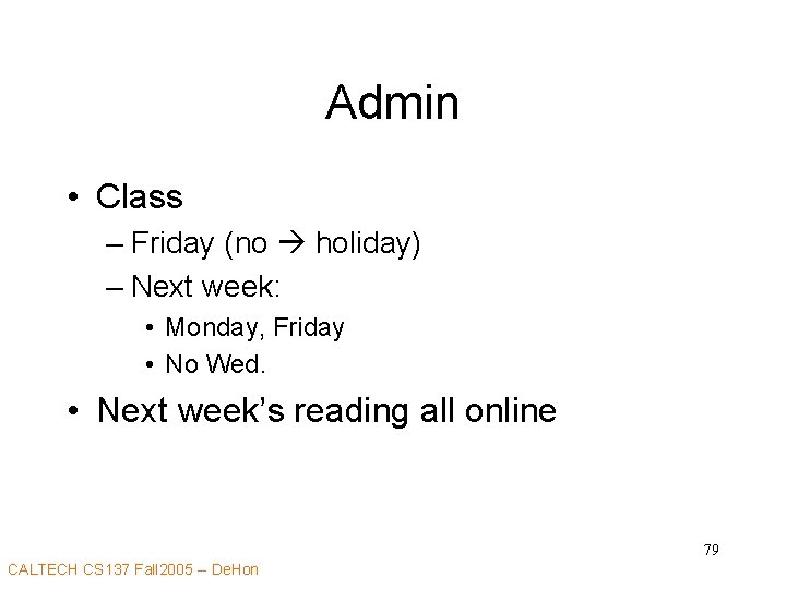 Admin • Class – Friday (no holiday) – Next week: • Monday, Friday •