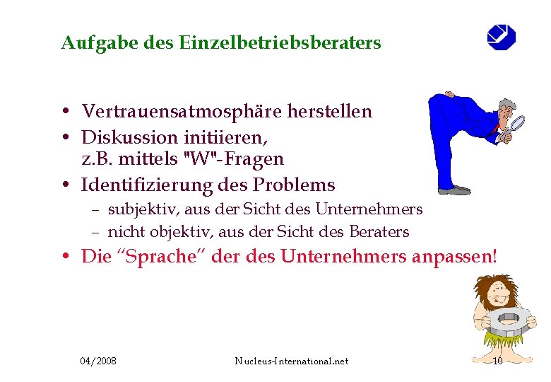 Aufgabe des Einzelbetriebsberaters • Vertrauensatmosphäre herstellen • Diskussion initiieren, z. B. mittels "W"-Fragen •