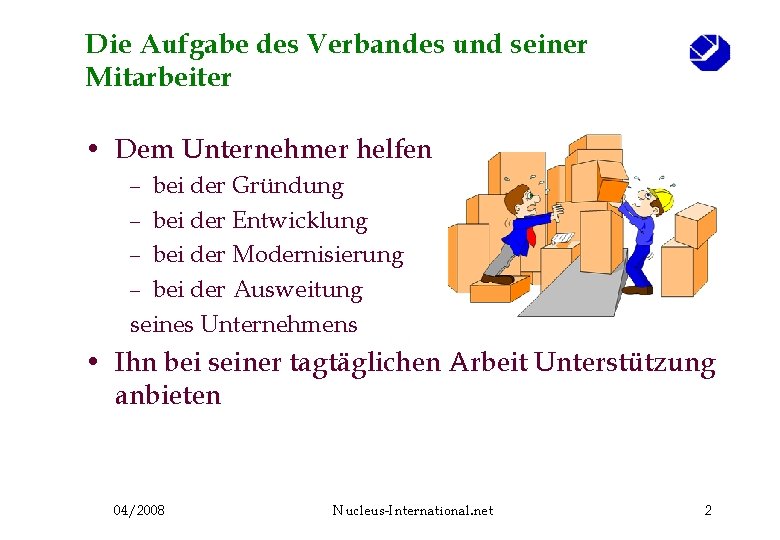 Die Aufgabe des Verbandes und seiner Mitarbeiter • Dem Unternehmer helfen – bei der