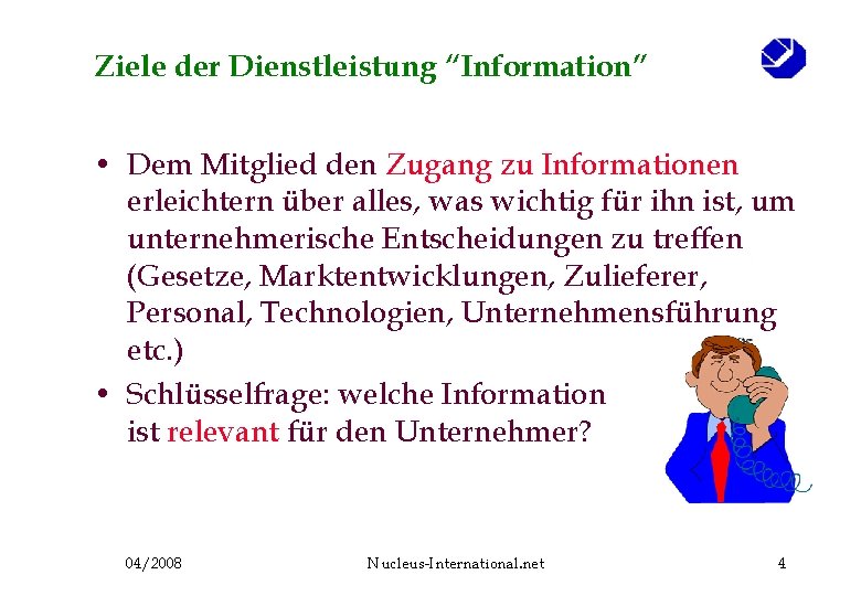 Ziele der Dienstleistung “Information” • Dem Mitglied den Zugang zu Informationen erleichtern über alles,