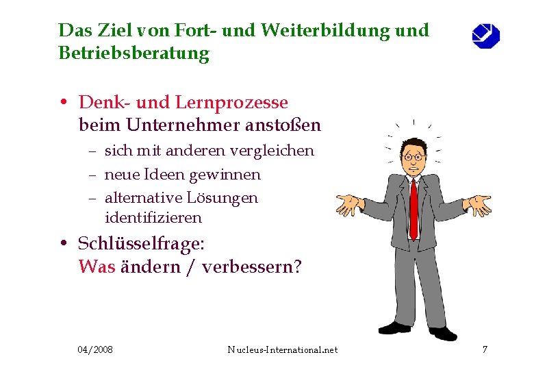 Das Ziel von Fort- und Weiterbildung und Betriebsberatung • Denk- und Lernprozesse beim Unternehmer