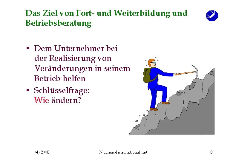 Das Ziel von Fort- und Weiterbildung und Betriebsberatung • Dem Unternehmer bei der Realisierung