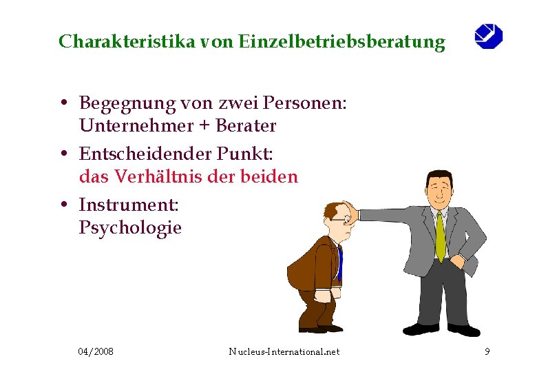 Charakteristika von Einzelbetriebsberatung • Begegnung von zwei Personen: Unternehmer + Berater • Entscheidender Punkt: