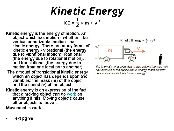 Kinetic Energy Kinetic energy is the energy of motion. An object which has motion