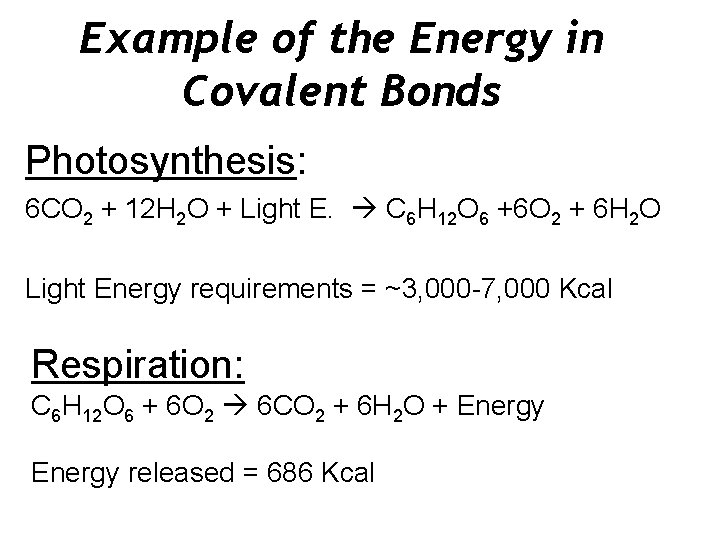 Example of the Energy in Covalent Bonds Photosynthesis: 6 CO 2 + 12 H