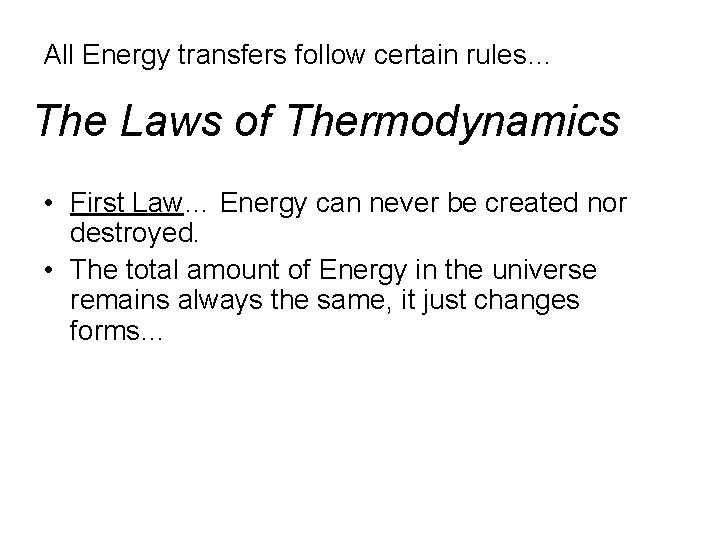 All Energy transfers follow certain rules… The Laws of Thermodynamics • First Law… Energy