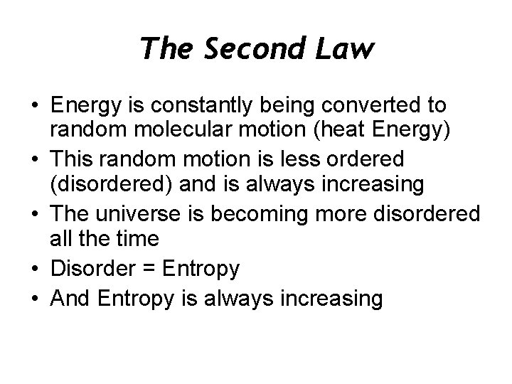 The Second Law • Energy is constantly being converted to random molecular motion (heat