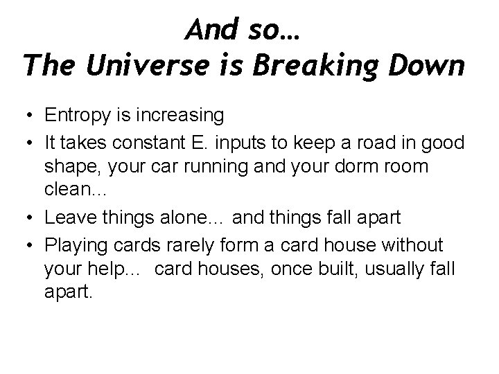 And so… The Universe is Breaking Down • Entropy is increasing • It takes