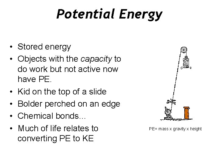 Potential Energy • Stored energy • Objects with the capacity to do work but