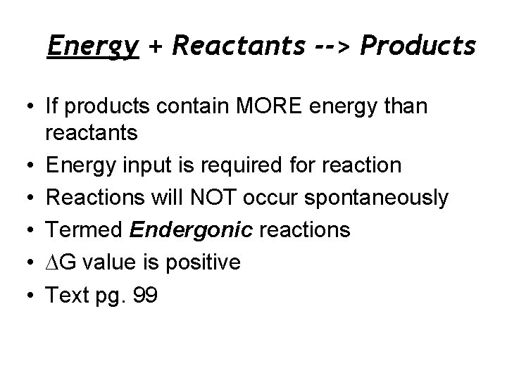 Energy + Reactants --> Products • If products contain MORE energy than reactants •