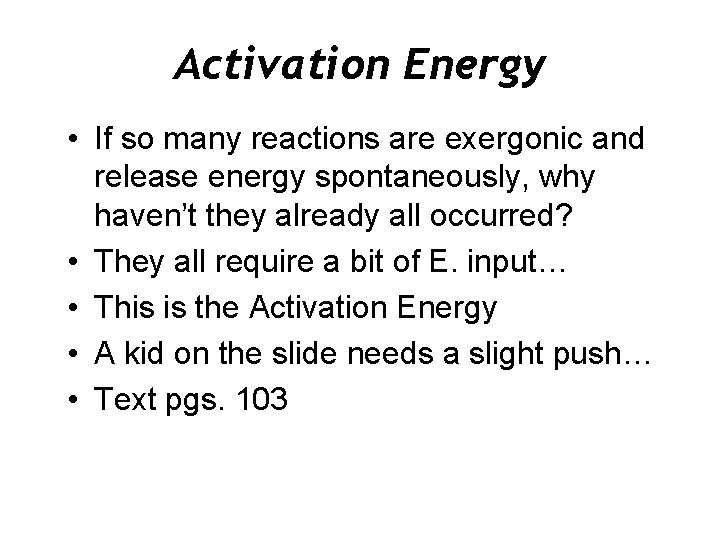 Activation Energy • If so many reactions are exergonic and release energy spontaneously, why
