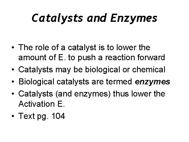 Catalysts and Enzymes • The role of a catalyst is to lower the amount