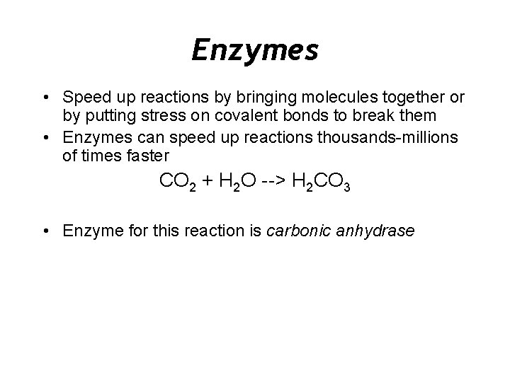 Enzymes • Speed up reactions by bringing molecules together or by putting stress on
