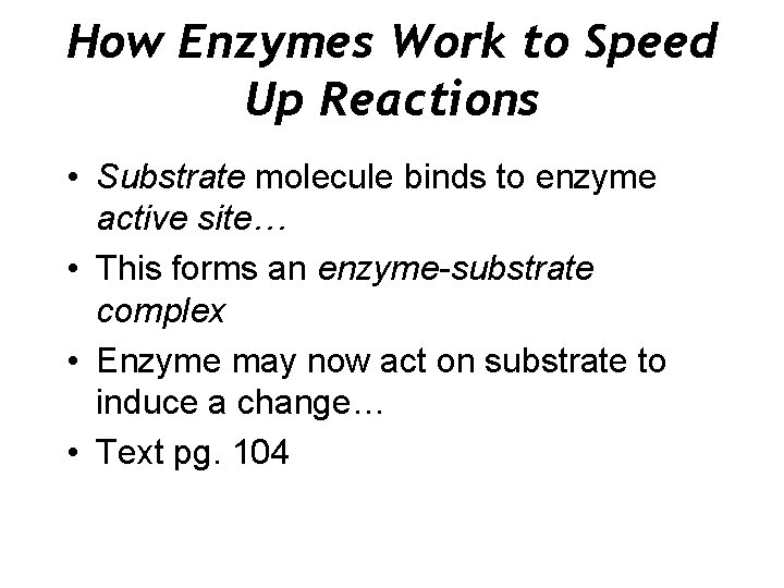 How Enzymes Work to Speed Up Reactions • Substrate molecule binds to enzyme active