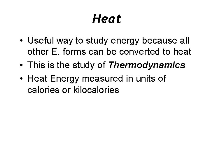 Heat • Useful way to study energy because all other E. forms can be