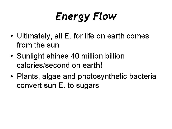 Energy Flow • Ultimately, all E. for life on earth comes from the sun