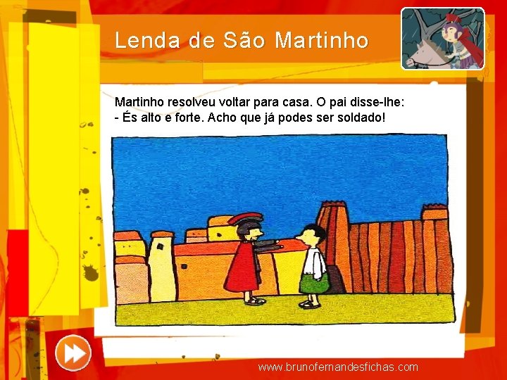 Lenda de São Martinho resolveu voltar para casa. O pai disse-lhe: - És alto