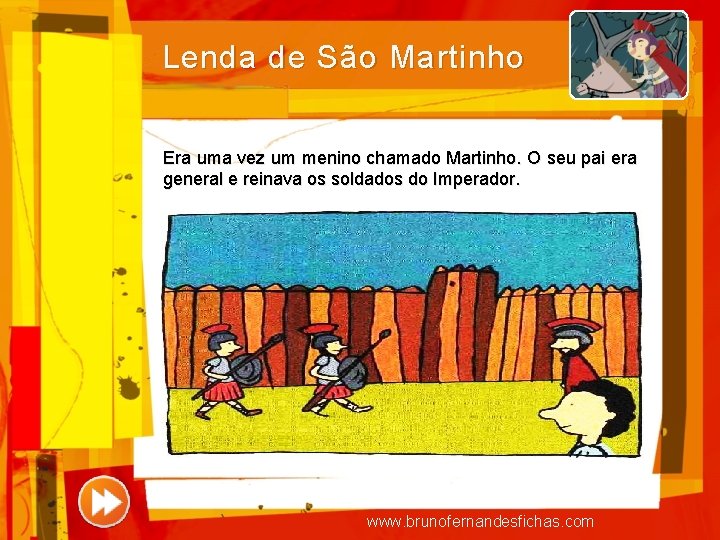 Lenda de São Martinho Era uma vez um menino chamado Martinho. O seu pai