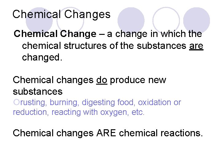 Chemical Changes Chemical Change – a change in which the chemical structures of the