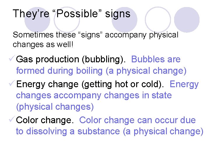 They’re “Possible” signs Sometimes these “signs” accompany physical changes as well! ü Gas production
