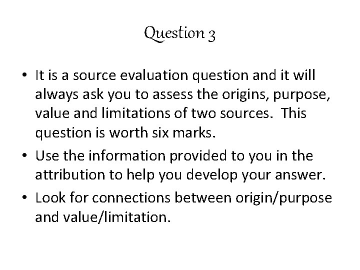 Question 3 • It is a source evaluation question and it will always ask