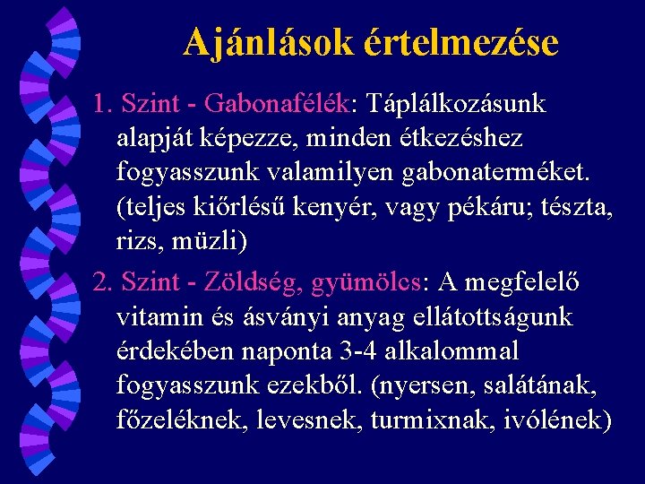 Ajánlások értelmezése 1. Szint - Gabonafélék: Táplálkozásunk alapját képezze, minden étkezéshez fogyasszunk valamilyen gabonaterméket.