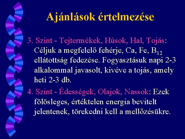 Ajánlások értelmezése 3. Szint - Tejtermékek, Húsok, Hal, Tojás: Céljuk a megfelelő fehérje, Ca,