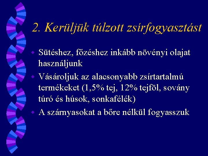 2. Kerüljük túlzott zsírfogyasztást Sütéshez, főzéshez inkább növényi olajat használjunk w Vásároljuk az alacsonyabb