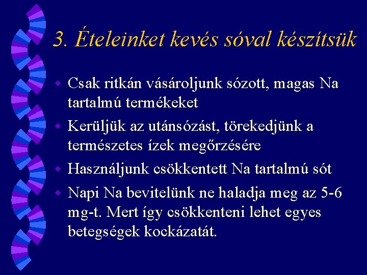 3. Ételeinket kevés sóval készítsük Csak ritkán vásároljunk sózott, magas Na tartalmú termékeket w