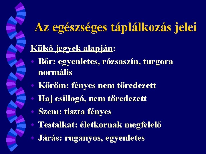 Az egészséges táplálkozás jelei Külső jegyek alapján: w Bőr: egyenletes, rózsaszín, turgora normális w