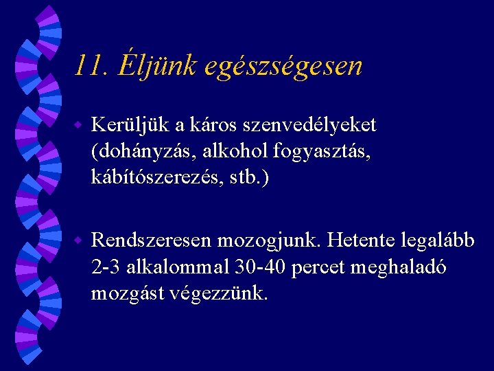 11. Éljünk egészségesen w Kerüljük a káros szenvedélyeket (dohányzás, alkohol fogyasztás, kábítószerezés, stb. )