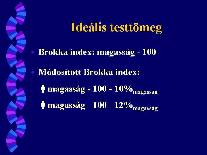 Ideális testtömeg w Brokka index: magasság - 100 w Módosított Brokka index: magasság -