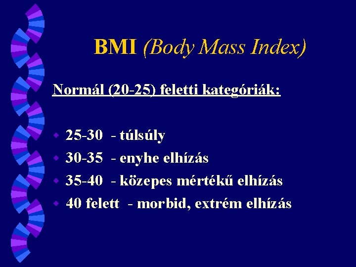 BMI (Body Mass Index) Normál (20 -25) feletti kategóriák: 25 -30 - túlsúly w