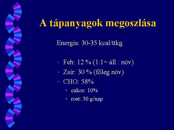 A tápanyagok megoszlása Energia: 30 -35 kcal/ttkg Feh: 12 % (1: 1= áll :