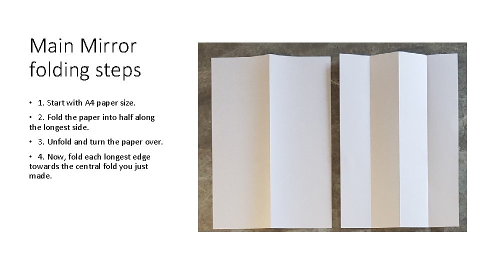 Main Mirror folding steps • 1. Start with A 4 paper size. • 2.