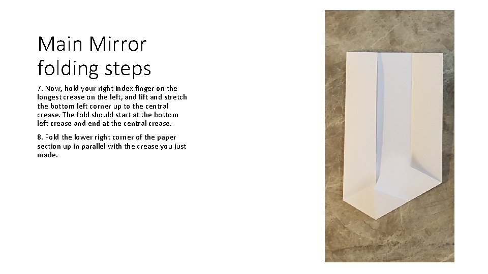 Main Mirror folding steps 7. Now, hold your right index finger on the longest