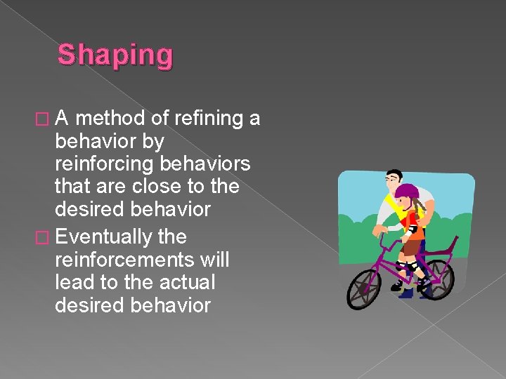 Shaping �A method of refining a behavior by reinforcing behaviors that are close to