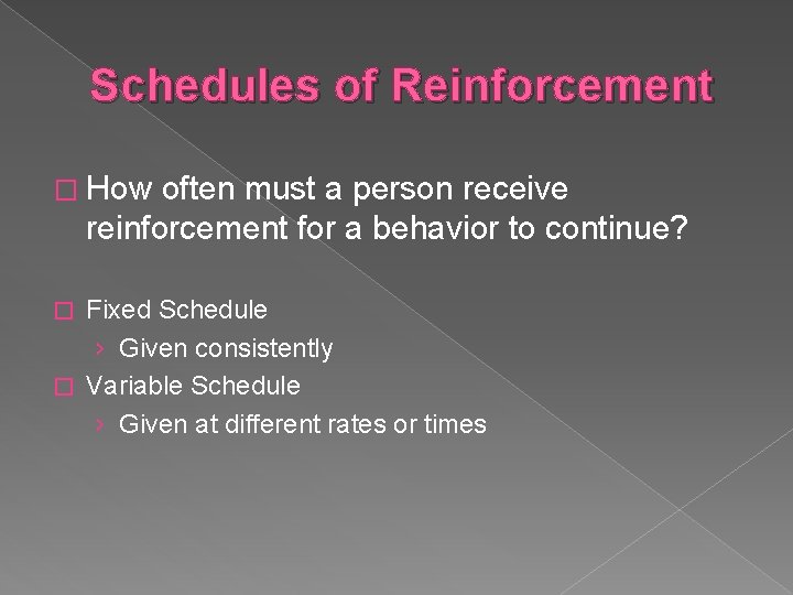 Schedules of Reinforcement � How often must a person receive reinforcement for a behavior