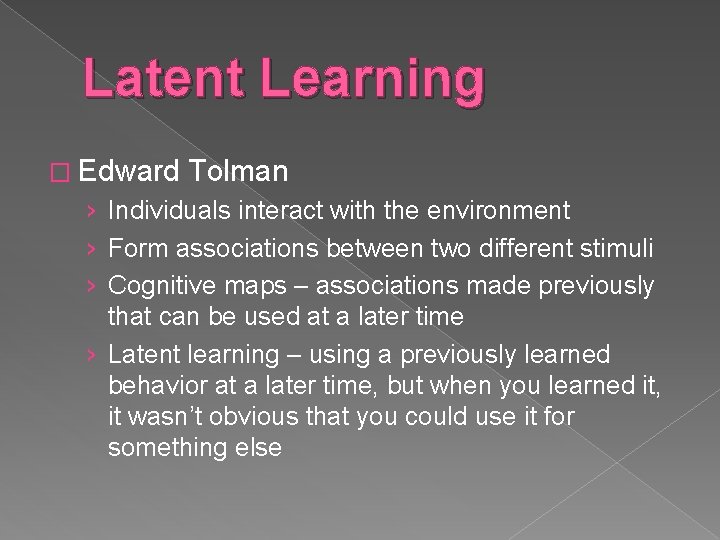 Latent Learning � Edward Tolman › Individuals interact with the environment › Form associations