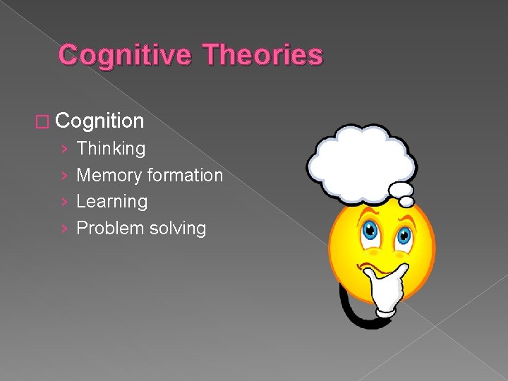 Cognitive Theories � Cognition › › Thinking Memory formation Learning Problem solving 