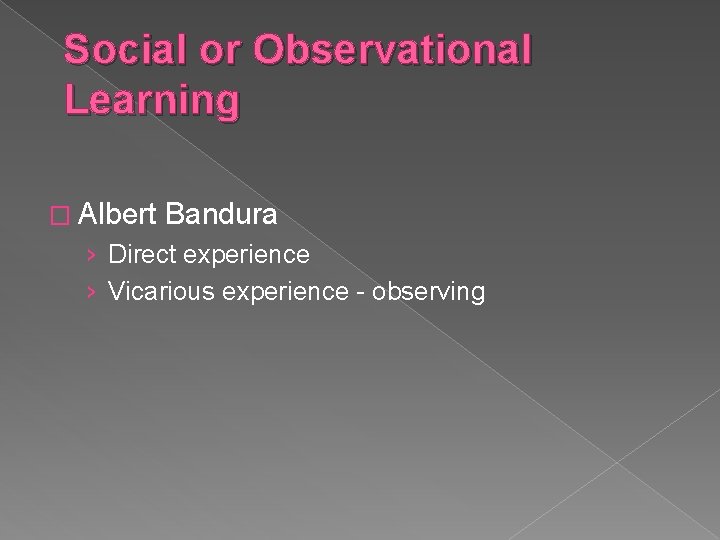 Social or Observational Learning � Albert Bandura › Direct experience › Vicarious experience -