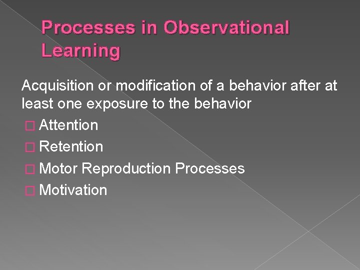 Processes in Observational Learning Acquisition or modification of a behavior after at least one